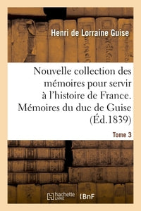 Nouvelle collection des mémoires pour servir à l'histoire de France