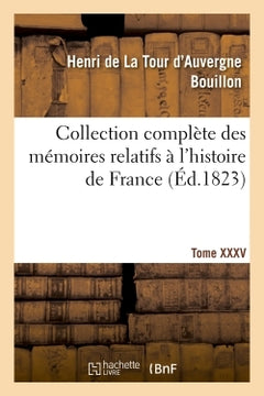 Collection complète des mémoires relatifs à l'histoire de France. T. XXXV