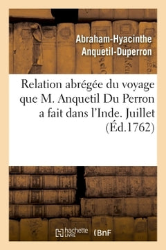 Relation abrégée du voyage que M. Anquetil Du Perron a fait dans l'Inde pour la recherche