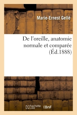Oreille, anatomie normale, comparée, embryologie, développement, physiologie, pathologie, hygiène