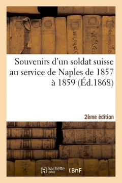 Souvenirs d'un soldat suisse au service de Naples de 1857 à 1859