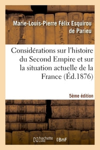 Considérations sur l'histoire du Second Empire et sur la situation actuelle de la France