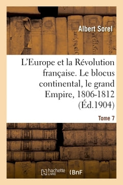 L'Europe et la Révolution française. Le blocus continental, le grand Empire, 1806-1812