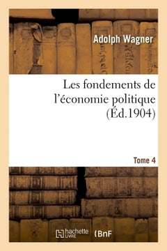 Les fondements de l'économie politique. Tome 4