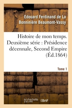 Histoire de mon temps. Deuxième série : Présidence décennale, Second Empire. T. 1