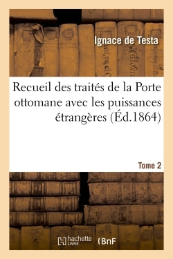 Recueil des traités de la Porte ottomane avec les puissances étrangères  T2