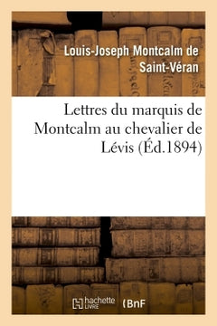 Lettres du marquis de Montcalm au chevalier de Lévis