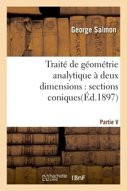 Traité de géométrie analytique à deux dimensions, sections coniques