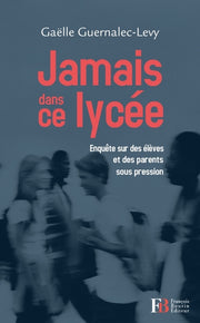 Jamais dans ce lycée - Enquête sur des élèves et des parents
