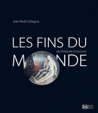 Les fins du monde de l’Antiquité à nos jours