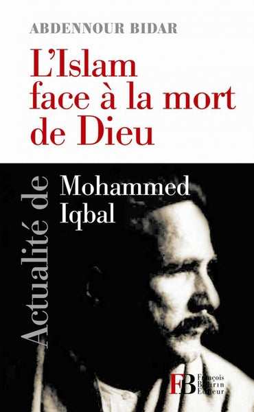 L'islam face à la mort de Dieu: Actualité de Mohammed Iqbal