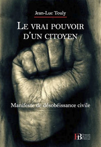 Le vrai pouvoir d'un citoyen - Manifeste de désobéissance civile