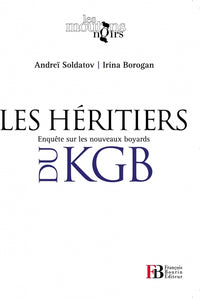 Les héritiers du KGB - Enquête sur les nouveaux boyards