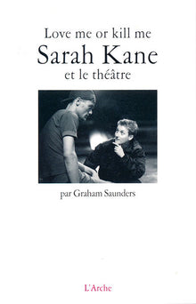 Love me or kill me : Sarah Kane et le théâtre