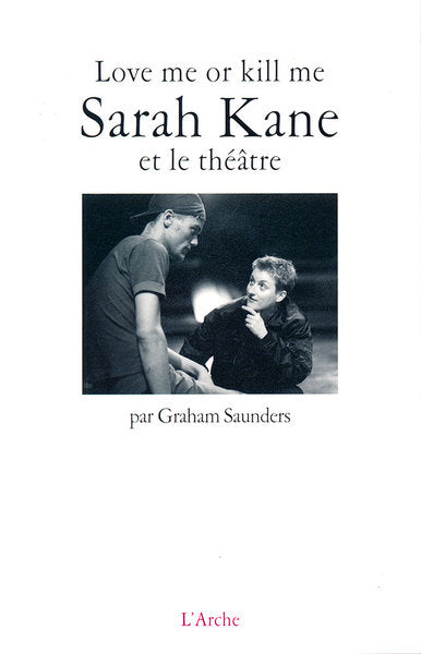 Love me or kill me : Sarah Kane et le théâtre