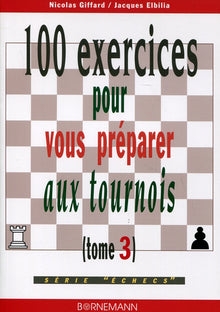 100 exercices pour vous préparer aux tournois, tome 3