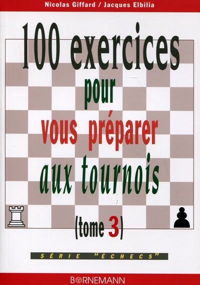 100 exercices pour vous préparer aux tournois, tome 3