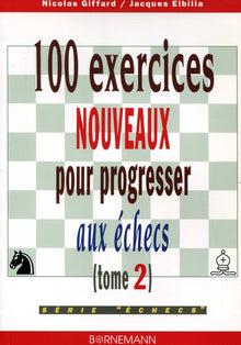 100 exercices nouveaux pour progresser aux échecs, tome 2