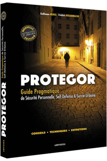 Protegor. Guide pragmatique de sécurité personnelle, self-défense et survie