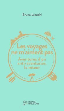 Les voyages ne m'aiment pas - Aventures d'un anti-aventurier, le retour