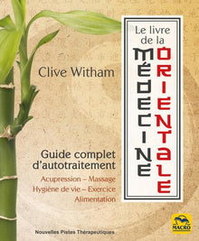 Le livre de la médecine orientale: Guide complet d'autotraitement