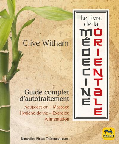 Le livre de la médecine orientale: Guide complet d'autotraitement