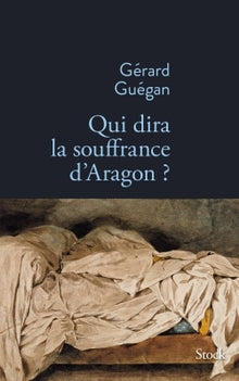 Qui dira la souffrance d'Aragon