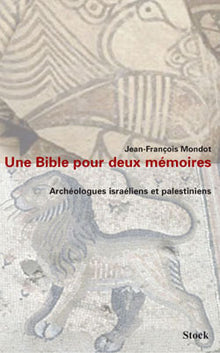 Une bible pour deux mémoires. Archéologues israéliens et palestiniens