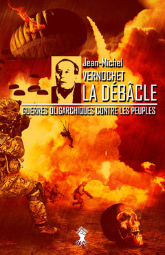 La débacle - Guerres oligarchiques contre les peuples