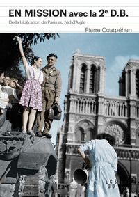 En mission avec la 2e D.B : De la libération de Paris au nid d'aigle d'Hitler