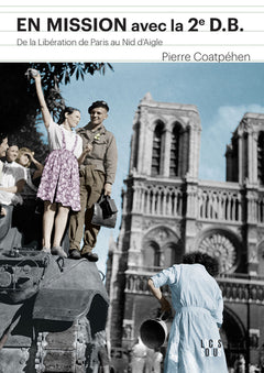 En mission avec la 2e D.B : De la libération de Paris au nid d'aigle d'Hitler