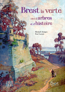 Brest, la verte - Cité d arbres et d histoire