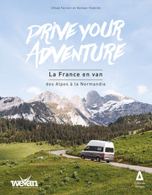 Drive your adventure : la France en van, des Alpes à la Normandie
