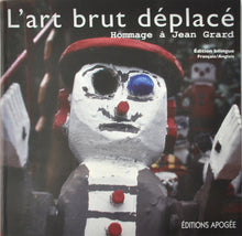 Art Brut deplace. Hommage a Jean Grard