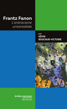 Frantz Fanon - L'antiracisme universaliste
