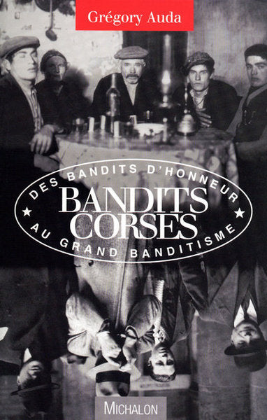 Les bandits corses, des bandits d'honneur au grand banditisme
