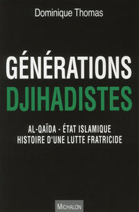 Générations djihadistes - Al-Qaïda - État islamique : histoire d'une lutte fratricide