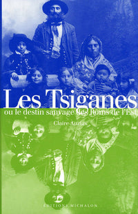 Les tsiganes, ou, Le destin sauvage des Roms de l'Est
