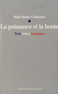 La puissance et la honte - Trois lettres françaises