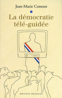 la démocratie télé-guidée
