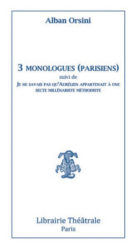 3 monologues (parisiens) suivi de Je ne savais pas qu'Aurelien appartenait a une