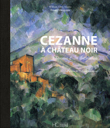 Cezanne à Château Noir - L'histoire d'une fascination
