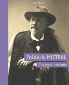 Fredéric Mistral - Illustre et méconnu