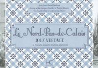 Le Nord-pas-de-Calais 100 % vintage à travers la carte postale ancienne