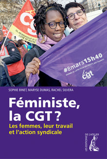 Féministe, la CGT Les femmes, leur travail et l'action syndi