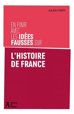En finir avec les idées fausses sur l'histoire de France