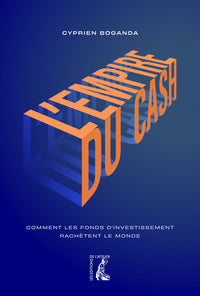 L' empire du cash - Comment les fonds d'investissement rachè