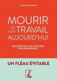 Mourir de son travail aujourd'hui - Enquête sur les cancers