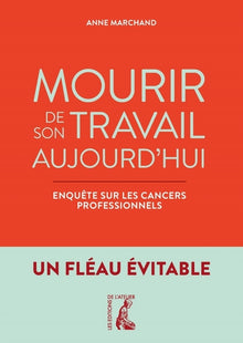 Mourir de son travail aujourd'hui - Enquête sur les cancers