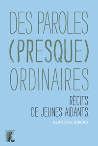 Des paroles (presque) ordinaires - Récits de jeunes aidants